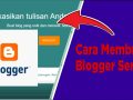 Cara Membuat Blogger Seri 1