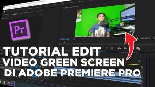 Cara Edit Video Green Screen Menggunakan Adobe Premiere Pro
