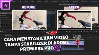 Cara Menstabilkan Video Tanpa Stabilizer Di Adobe Premiere Pro