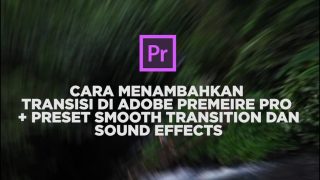 Cara Menambahkan Transisi Di Adobe Premiere Pro + Preset Smooth Transition Dengan Sound Effects