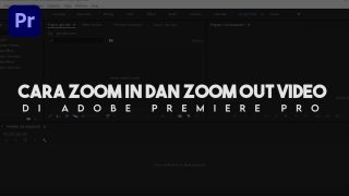 Cara Zoom In Dan Zoom Out Video Di Adobe Premiere Pro