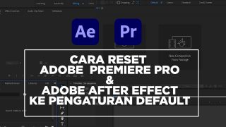 Cara Reset Adobe Premiere Pro & Adobe After Effect Ke Tampilan Default