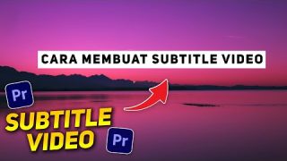 Cara Membuat Subtitle Video Di Adobe Premiere Pro