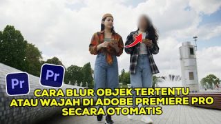Cara Blur Objek Atau Wajah Di Adobe Premiere Pro Secara Otomatis