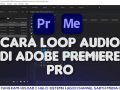 Cara Loop Audio Di Adobe Premiere Pro