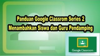 Panduan Google Classrom Series 2 Menambahkan Siswa dan Guru Pendamping