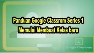 Panduan Google Classrom Series 1 Memulai Membuat Kelas baru