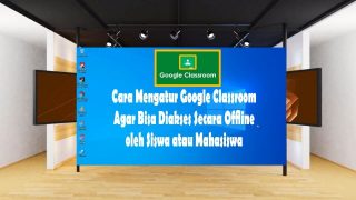 Google Classroom Series 6 Cara Mengatur Agar Bisa Diakses Secara Offline oleh Siswa atau Mahasiswa