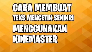 Cara Membuat Teks Mengetik Sendiri Menggunakan Kinemaster || KINEMASTER TUTORIAL