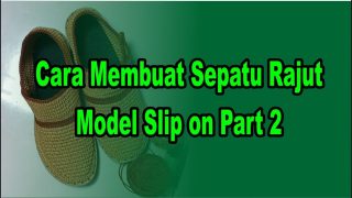 Cara Membuat Sepatu Rajut Model Slip on Part 2 II SarThy Handmade