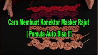 Cara Membuat Konektor Masker Rajut || Pemula Auto Bisa !!!