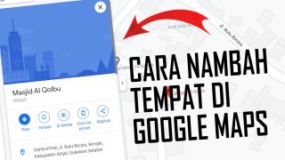 Cara Menambahkan Tempat atau Alamat Di Google Maps